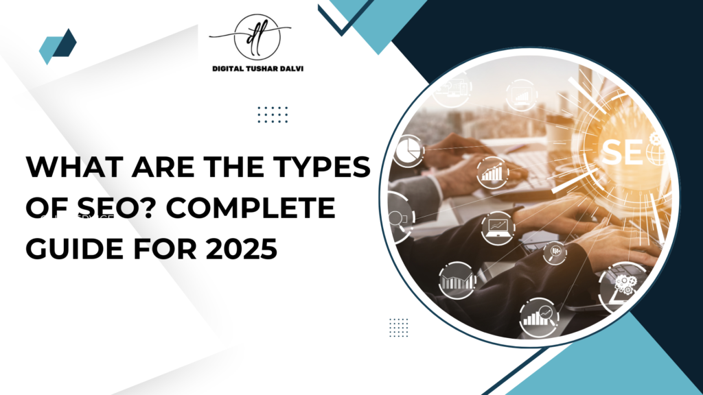 What Are the Types of SEO? Complete Guide for 2025